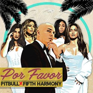 Pitbull Ft. Fifth Harmony – Por Favor